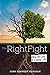 The Right Fight: How to Live a Loving Life