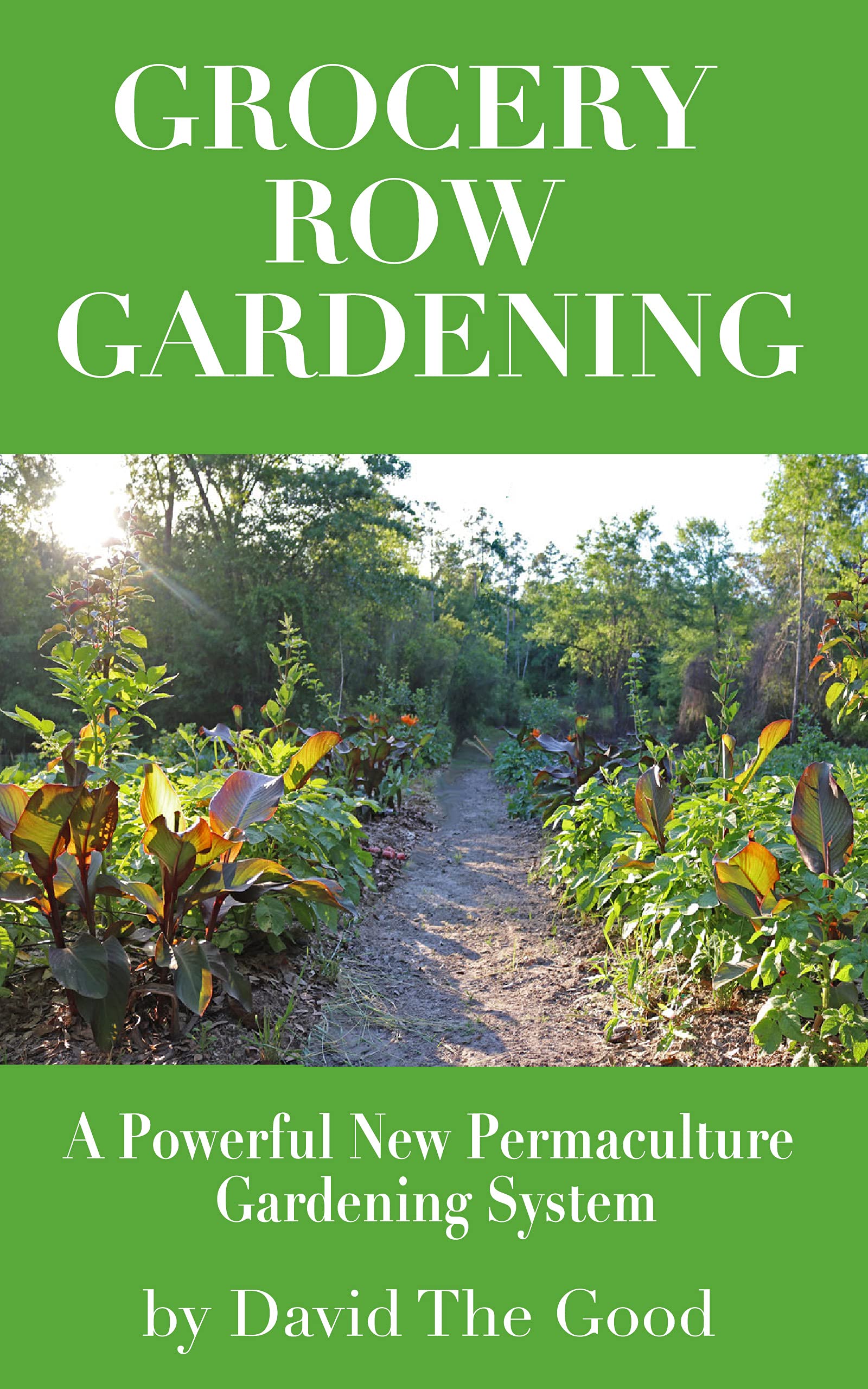 Grocery Row Gardening: The Exciting New Permaculture Gardening System (Kindle Edition)