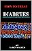 HOW TO TREAT DIABETES: Diab...