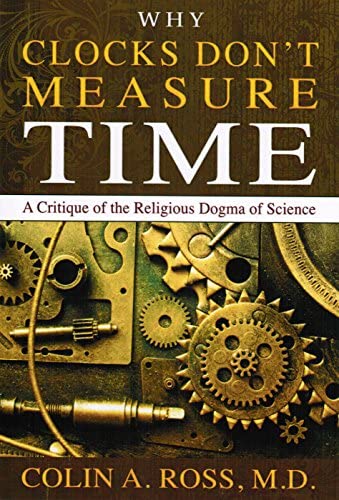 Why Clocks Don't Measure Time: A Critique of the Religious Dogma of Science (Perfect Paperback)