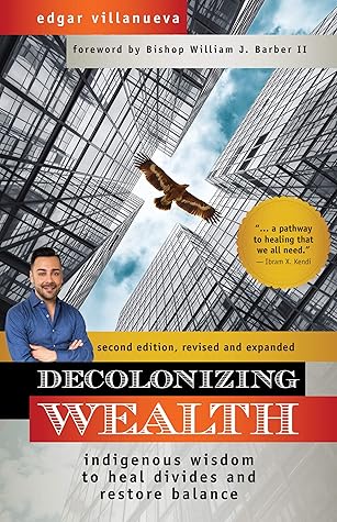 Decolonizing Wealth: Indigenous Wisdom to Heal Divides and Restore Balance