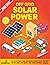 Off Grid Solar Power 2022-2023: Step-By-Step Guide to Make Your Own Solar Power System For RV's, Boats, Tiny Houses, Cars, Cabins and More With The Most Up-To-Date Information