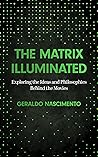 The Matrix Illuminated: Exploring the Ideas and Philosophies Behind the Movies