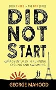Did Not Start: Misadventures in Running, Cycling and Swimming