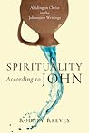 Spirituality According to John: Abiding in Christ in the Johannine Writings