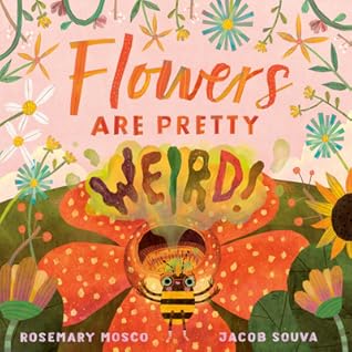 Flowers Are Pretty ... Weird! (Nature's Top Secrets)