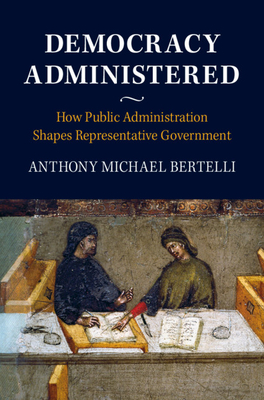 Democracy Administered: How Public Administration Shapes Representative Government (Hardcover)