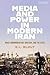 Media and Power in Modern Iran: Mass Communication, Ideology, and the State