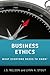 Business Ethics: What Every...