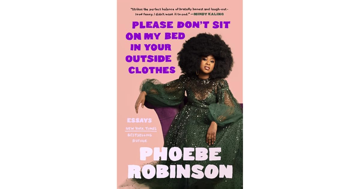 Please Don't Sit on My Bed in Your Outside Clothes Essays by Phoebe