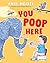 You Poop Here