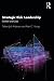 Strategic Risk Leadership: ...