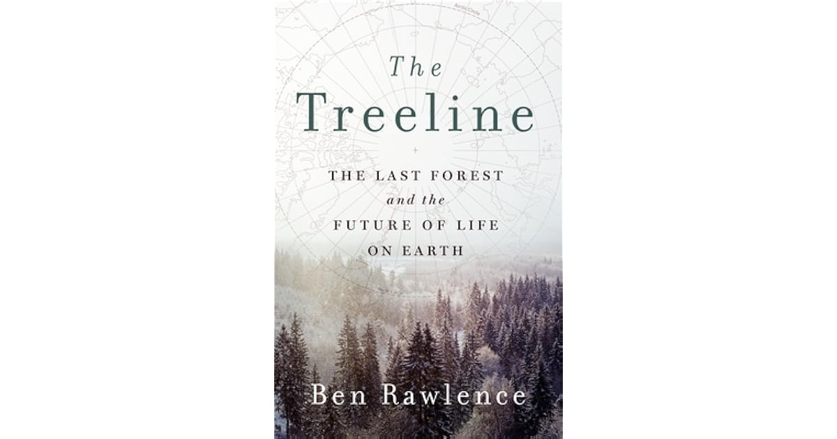 The Treeline The Last Forest and the Future of Life on Earth by Ben Rawlence