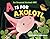 A Is for Axolotl
