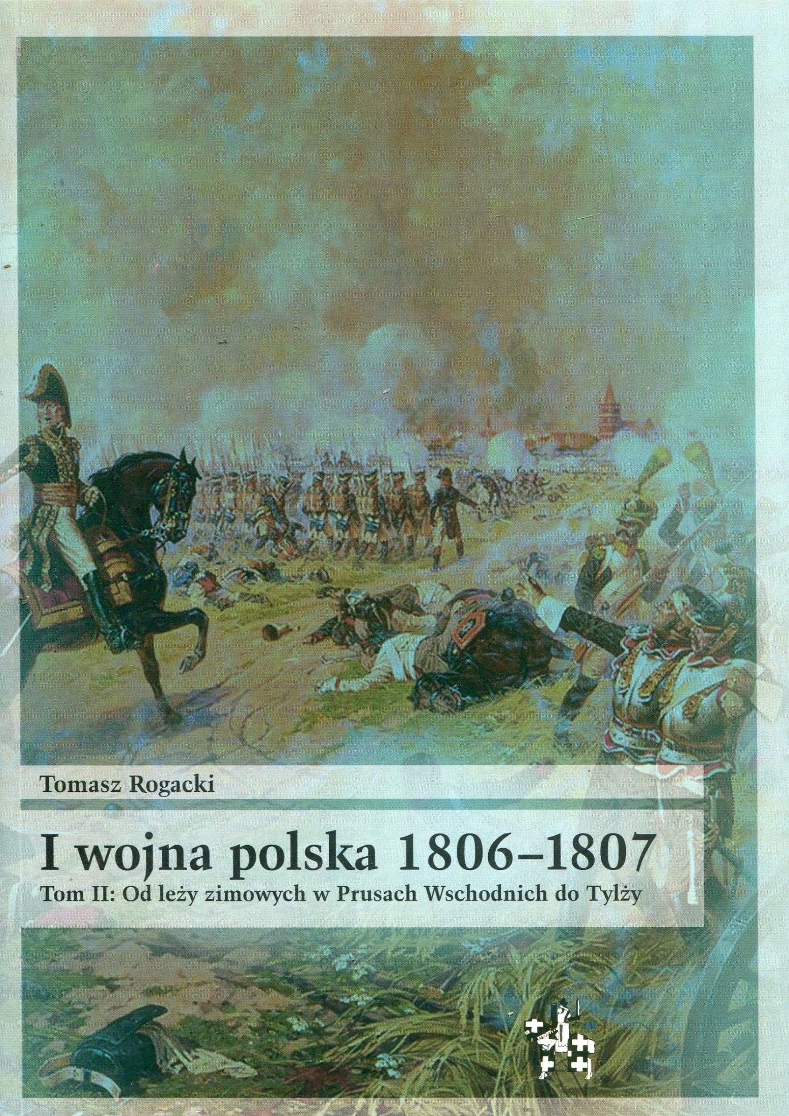 I wojna polska 1806-1807. Tom II. Od leży zimowych w Prusach Wschodnich do Tylży (Bitwy/Taktyka, #90)