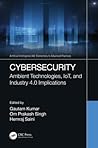Cybersecurity: Ambient Technologies, IoT, and Industry 4.0 Implications (Artificial Intelligence (AI): Elementary to Advanced Practices)