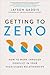 Getting to Zero: How to Wor...