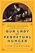 Our Lady of Perpetual Hunger: A Memoir