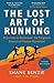 Lost Art of Running, The: A Journey to Rediscover the Forgotten Essence of Human Movement