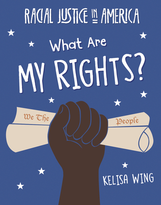 What Are My Rights? (21st Century Skills Library: Racial Justice in America)