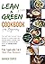 LEAN AND GREEN COOKBOOK FOR BEGINNERS: 1200–Day Fueling Hacks & Delicious Lean and Green Recipes to Help you Manage your Health by Harnessing the Power of “Fueling Hacks Meals”.