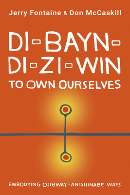 Di-bayn-di-zi-win: Embodying Ojibway-Anishinabe Ways (ebook)