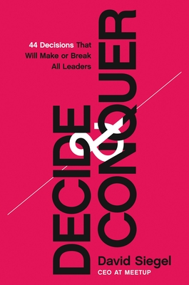 Decide and Conquer: 44 Decisions that will Make or Break All Leaders (Hardcover)