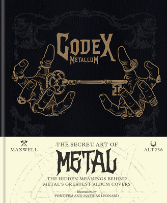 Codex Metallum: The Secret Art of Metal - The Hidden Meanings Behind Metal’s Greatest Album Covers (Hardcover)