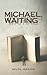 Michael, Waiting