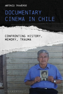 Documentary Cinema in Chile: Confronting History, Memory, Trauma (World Cinema)
