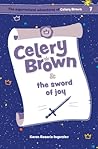 Celery Brown and the sword of joy (The Supernatural Adventures of Celery Brown)