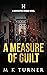 A Measure of Guilt by M.K. Turner A Measure of Guilt by M.K. Turner