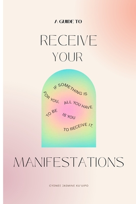 A Guide To: Receive Your Manifestations