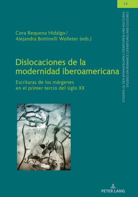 Dislocaciones de la modernidad iberoamericana: Escrituras de los márgenes en el primer tercio del siglo XX (Studien zu den Romanischen Literaturen und ... and Cultures nº 19) (Spanish Edition)