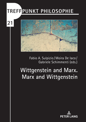 Wittgenstein and Marx. Marx and Wittgenstein (Treffpunkt Philosophie Book 21)