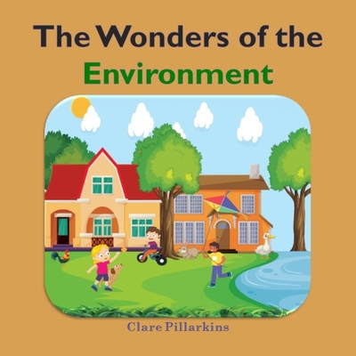 The Wonders of the Environment: A Fun and Educational Book for Kids Ages 3-6 (The Wonders Series)