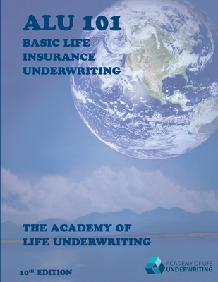 ALU 101: Basic Life Insurance Underwriting: Textbook for 2022 Exam Cycle