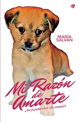 MI RAZON DE AMARTE: ¿Se puede vivir sin miedo? (Spanish Edition)