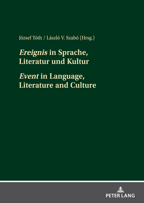 «Ereignis» in Sprache, Literatur und Kultur «Event» in Language, Literature and Culture: Beitraege der interdisziplinaeren Tagung an der Pannonischen Universitaet ... vom 4. bis 6. Oktober 2018 (German Edition)