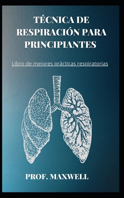 T�cnica de Respiraci�n Para Principiantes: Libro de mejores pr�cticas respiratorias