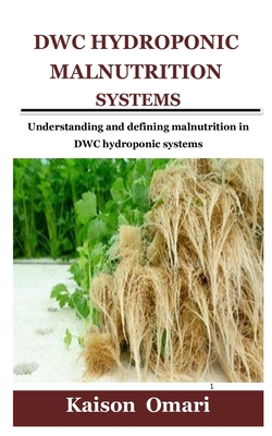 DWC HYDROPONIC MALNUTRITION SYSTEMS: Understanding and defining malnutrition in DWC hydroponic systems
