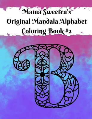 Mama Sweetea's Original Alphabet Mandala Coloring Book (Mama Sweetea's Original Mandala Alphabet Coloring Book Collection)
