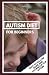 AUTISM DIET FOR BEGINNERS: ...