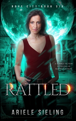 Rattled: A Science Fiction Retelling of Rumpelstiltskin (Rove City)