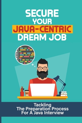 Secure Your Java-Centric Dream Job: Tackling The Preparation Process For A Java Interview: The Important Interview Questions