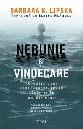 Nebunie şi vindecare. Povestea unei neurocercetătoare rătăcite în propria minte