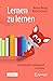 Lernen zu lernen: Lernstrategien wirkungsvoll einsetzen (German Edition)