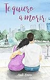 Te quiero a morir by Anele Amme
