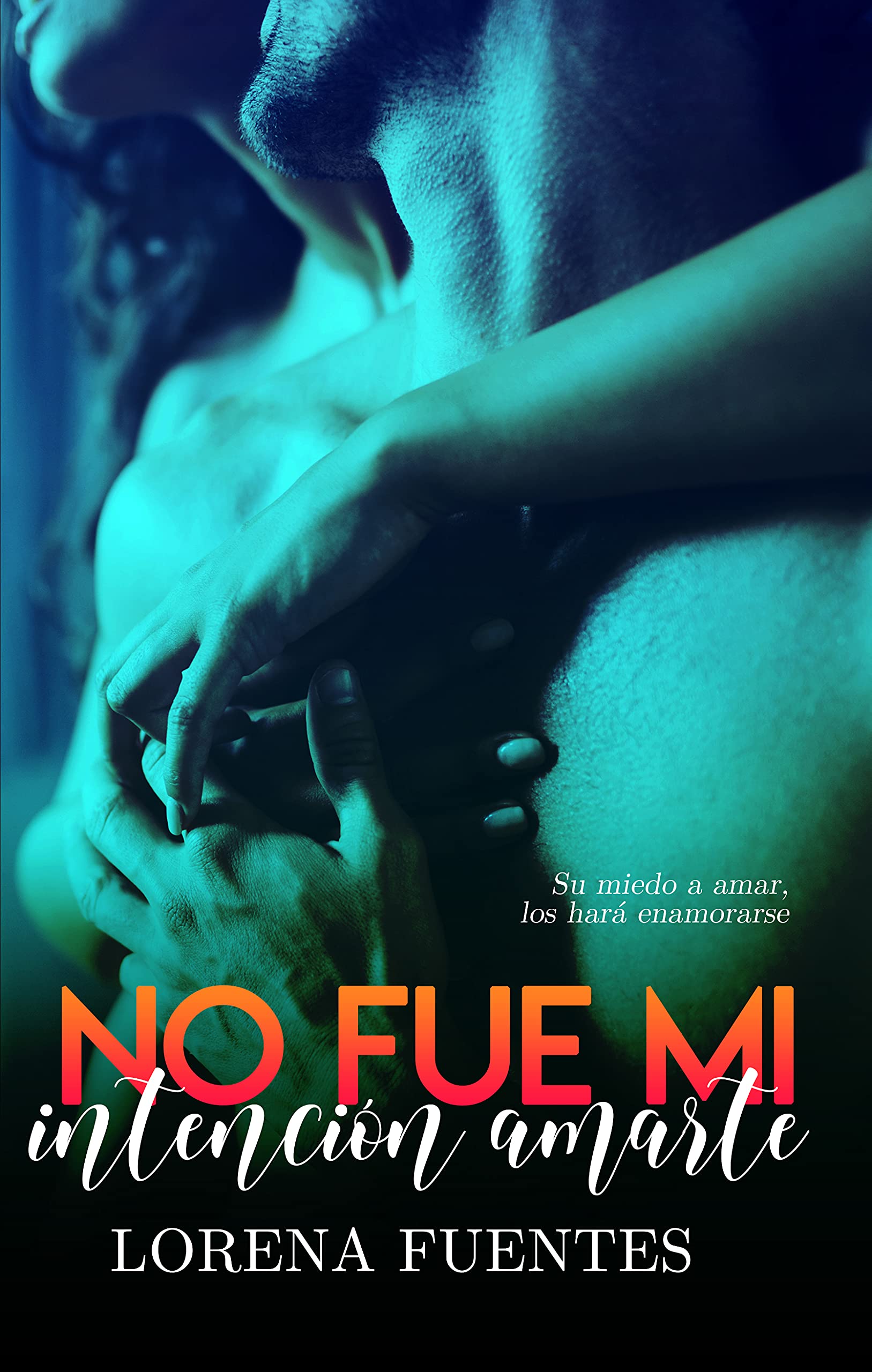 No fue mi intención amarte: Su miedo a amar los hará enamorarse (Spanish Edition)
