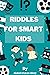 RIDDLES FOR SMART KIDS by Zakaria Abdulaziz RIDDLES FOR SMART KIDS by Zakaria Abdulaziz